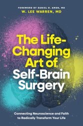 Book cover of The Life-Changing Art of Self-Brain Surgery by W. Lee Warren, MD, a Christian book connecting neuroscience and faith for personal transformation.