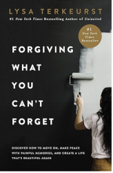 Book cover of Forgiving What You Can’t Forget by Lysa TerKeurst, a Christian book about forgiveness and healing.